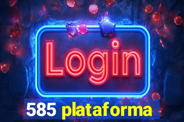 585 plataforma